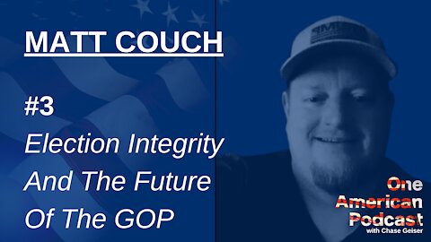 Matt Couch: Election Integrity And The Future Of The GOP | One American Podcast #3