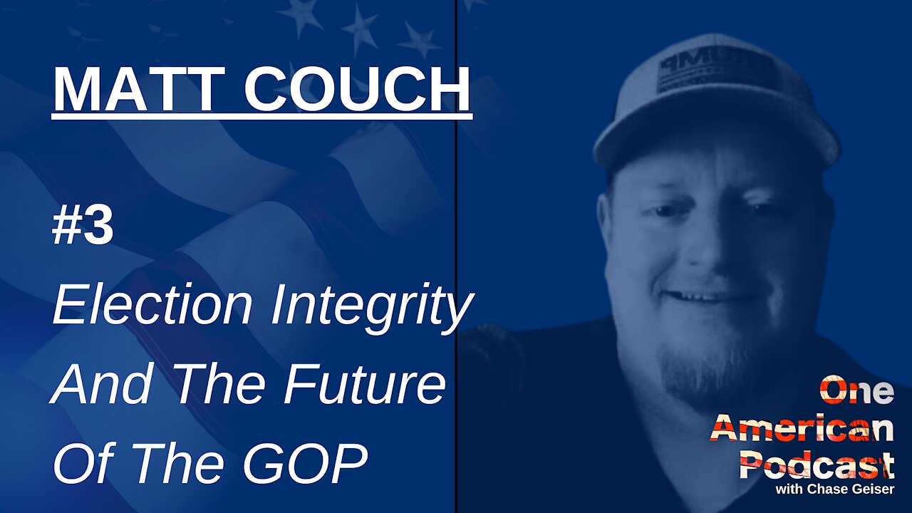 Matt Couch: Election Integrity And The Future Of The GOP | One American Podcast #3