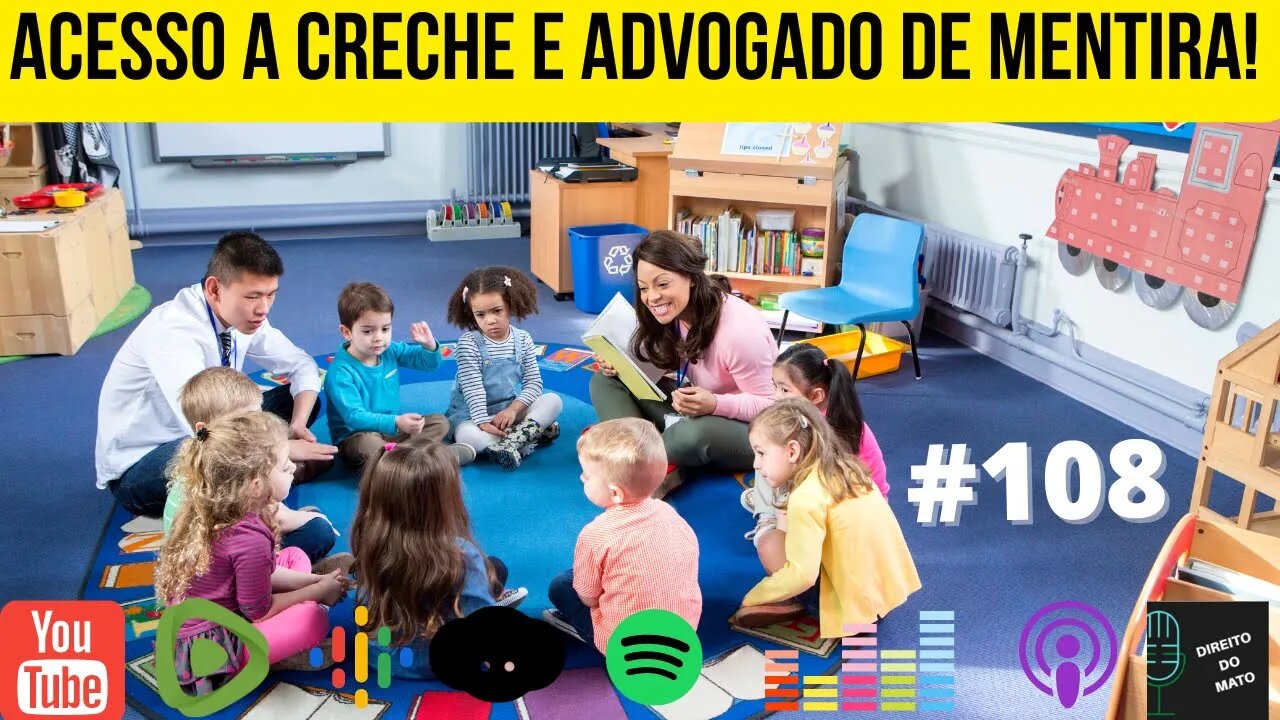 #108 ACESSO A CRECHE E ADVOGADO DE MENTIRA!