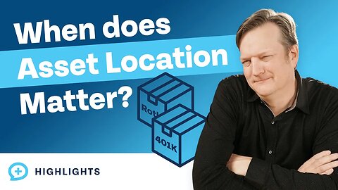 When Should You Start Thinking About Asset Location?