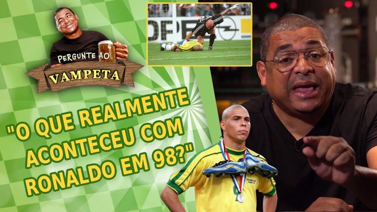 "O que REALMENTE aconteceu com RONALDO em 98?" PERGUNTE AO VAMPETA #43