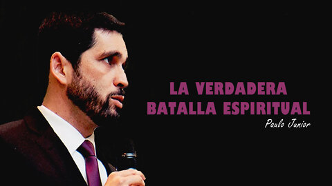 La verdadera batalla espiritual - Paulo Junior (en español)