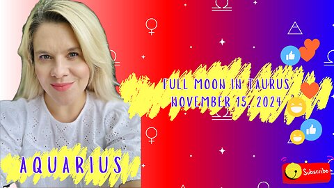 AQUARIUS - FULL MOON IN TAURUS NOVEMBER 15, 2024 #FULLMOON #HOROSCOPE #ELENAMINA #AQUARIUS