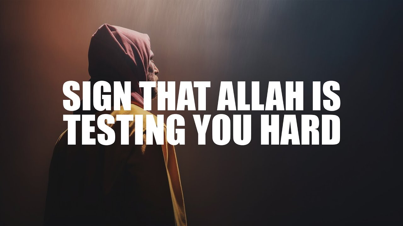 SIGN THAT ALLAH IS PUTTING YOU THROUGH A HARD TEST