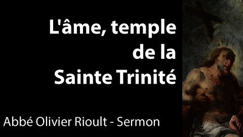 L'âme, temple de la Sainte Trinité - sermon