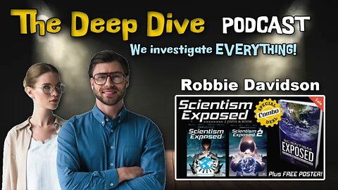 The Deep Dive PODCAST | Robbie Davidson & Scientism Exposed