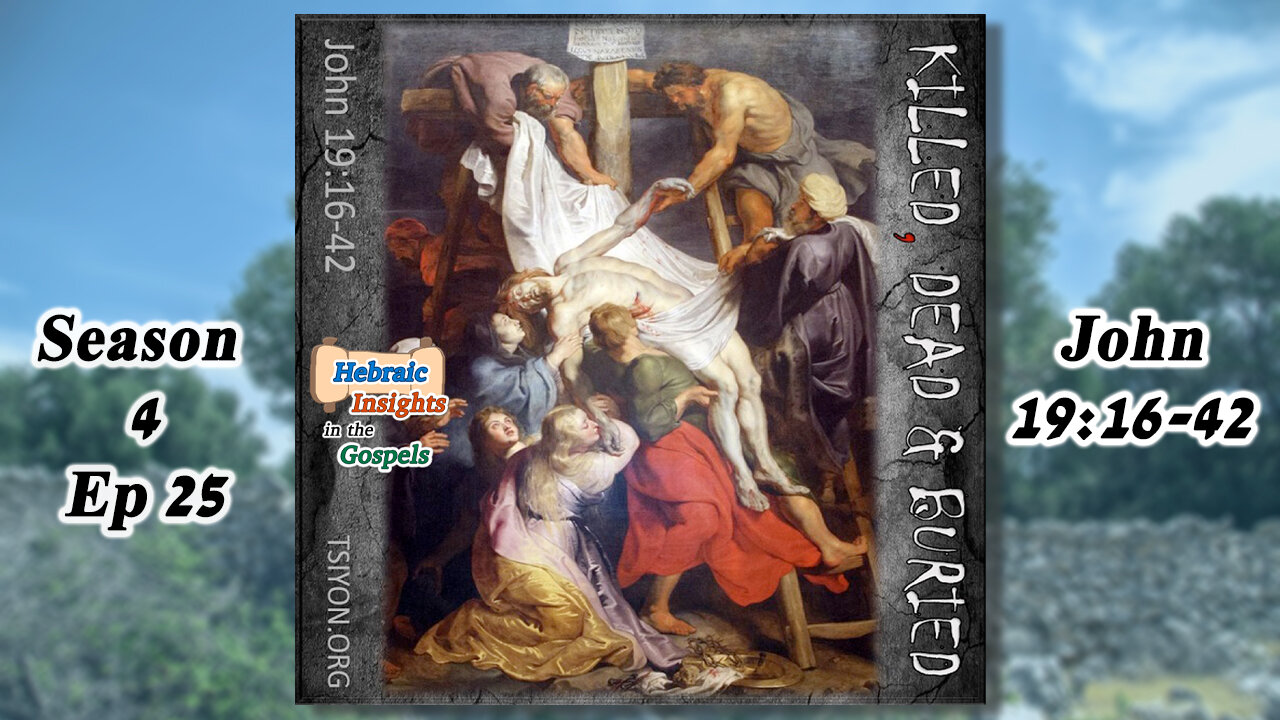 John 19:16-42 - Killed, Dead & Buried - HIG S4 Ep25