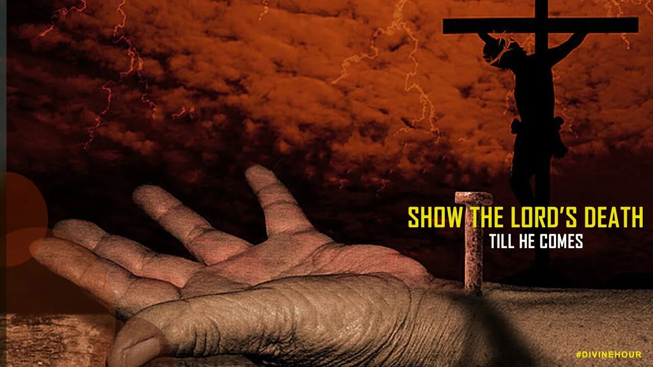 [COMMUNION SERVICE] SHOW THE LORD'S DEATH TILL HE COMES