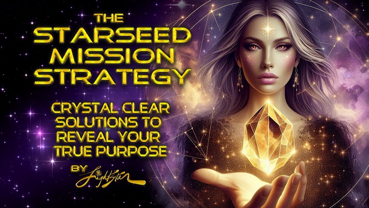 The Starseed Mission Strategy, Crystal Clear Solutions To Reveal Your True Purpose ✨By Lightstar