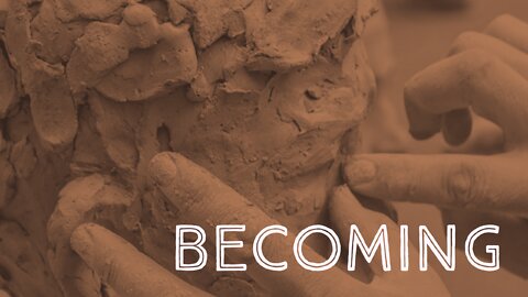 July 25, 2021 - BECOMING (Week 2)