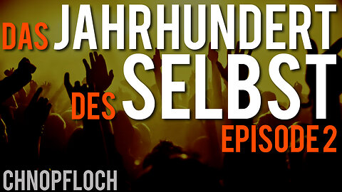 Das Jahrhundert des Selbst – Die Konstruktion der Zustimmung – DJDS 2/4 (www.chnopfloch.ch)