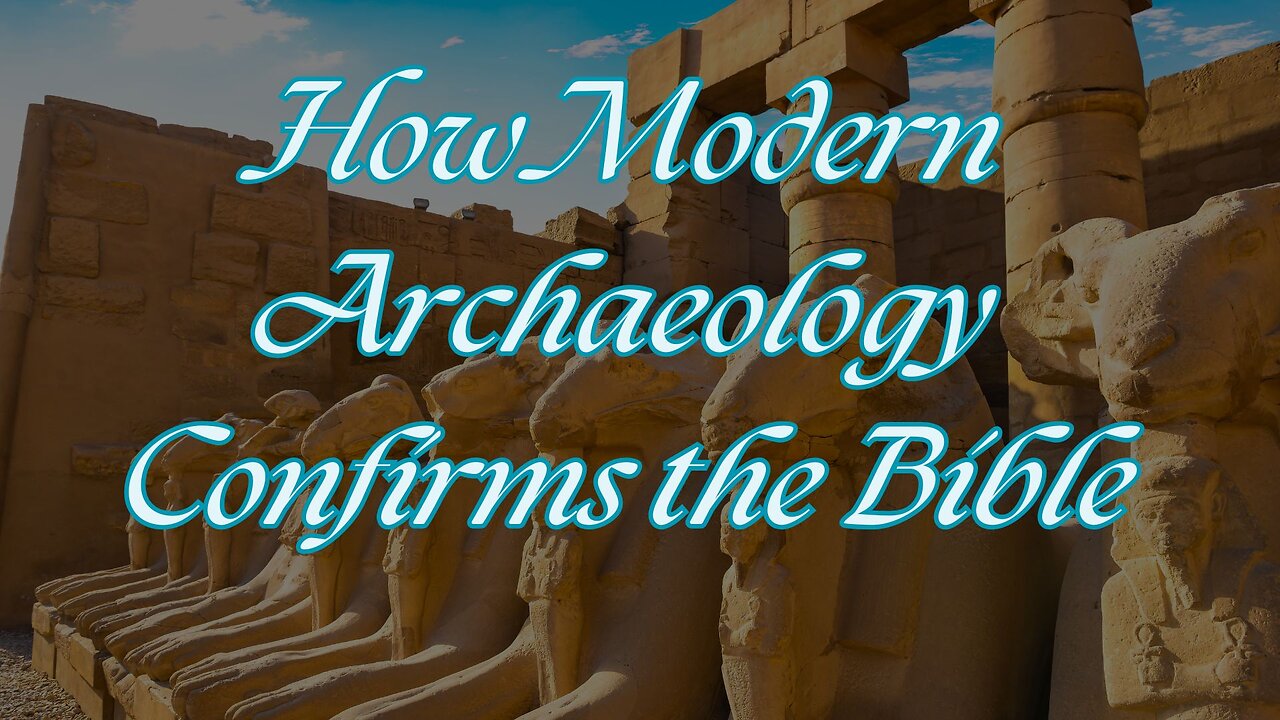 How Modern Archaeology CONFIRMS the Bible