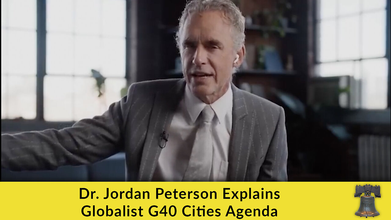 Dr. Jordan Peterson Explains Globalist G40 Cities Agenda