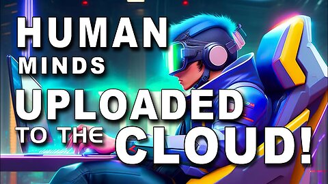 HUMAN MINDS UPLOADED TO THE CLOUD