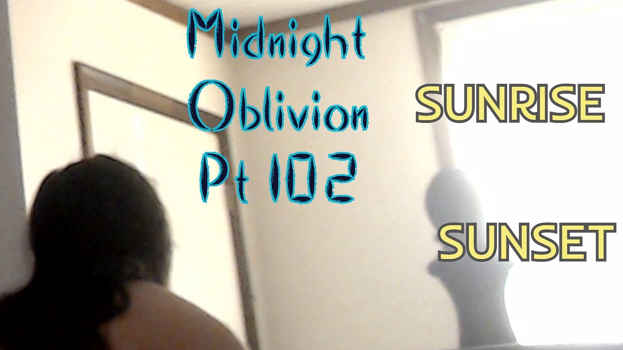 Midnight Oblivion Pt 102: Sunrise, Sunset