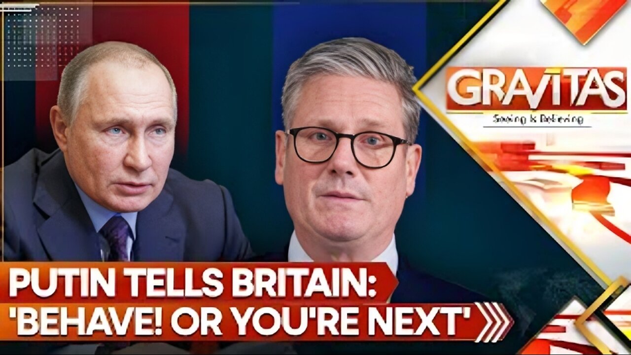 Live..Putin Tells Britain: 'Behave! Or You're Next' |