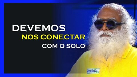 PRECISAMOS NOS CONECTAR COM O SOLO, SADHGURU DUBLADO, MOTIVAÇÃO MESTRE