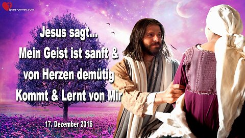 17.12.2016 ❤️ Mein Geist ist sanft und von Herzen demütig... Kommt und lernt von Mir