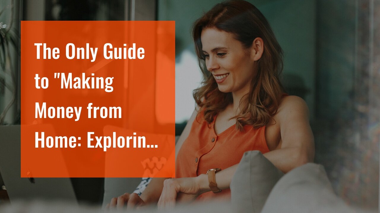 The Only Guide to "Making Money from Home: Exploring the World of Online Side Hustles"