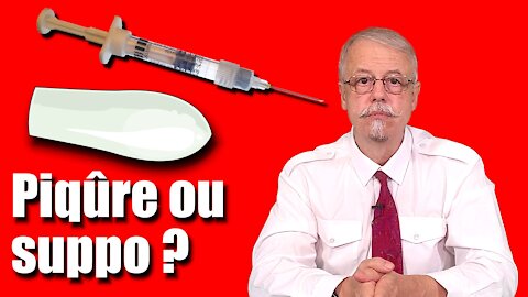 Piqûre ou suppo ?