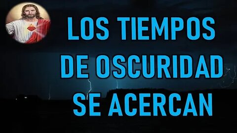 LOS TIEMPOS DE OSCURIDAD SE ACERCAN - MENSAJE DE JESÚS A DANIEL DE MARÍA