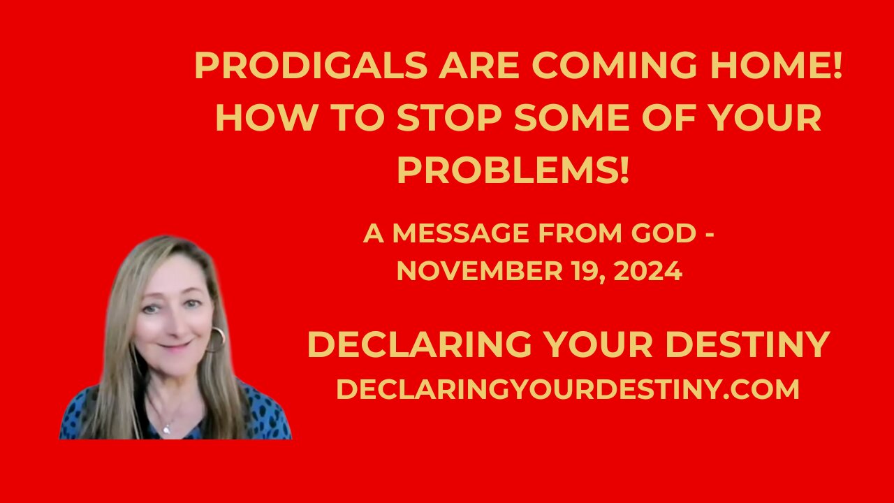 PRODIGALS ARE COMING HOME! HOW TO STOP SOME OF YOUR PROBLEMS! - A MESSAGE FROM GOD - 11/19/24