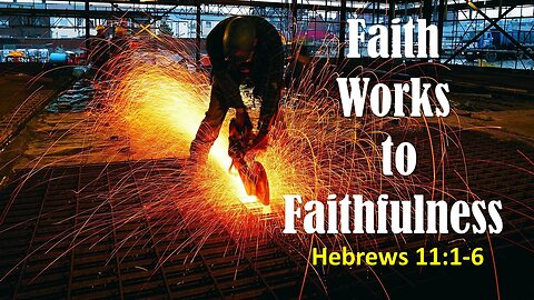 Faith Works to Faithfulness, Pastor Hansen, 09/010/2023
