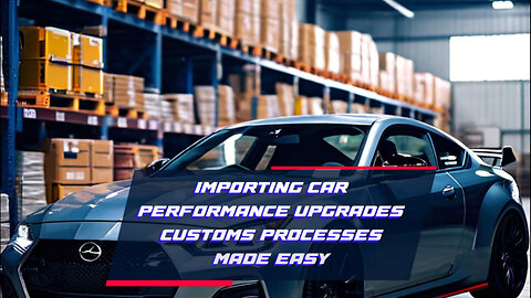 Mastering the Art of Importing Car Performance Upgrades: A Guide for Success