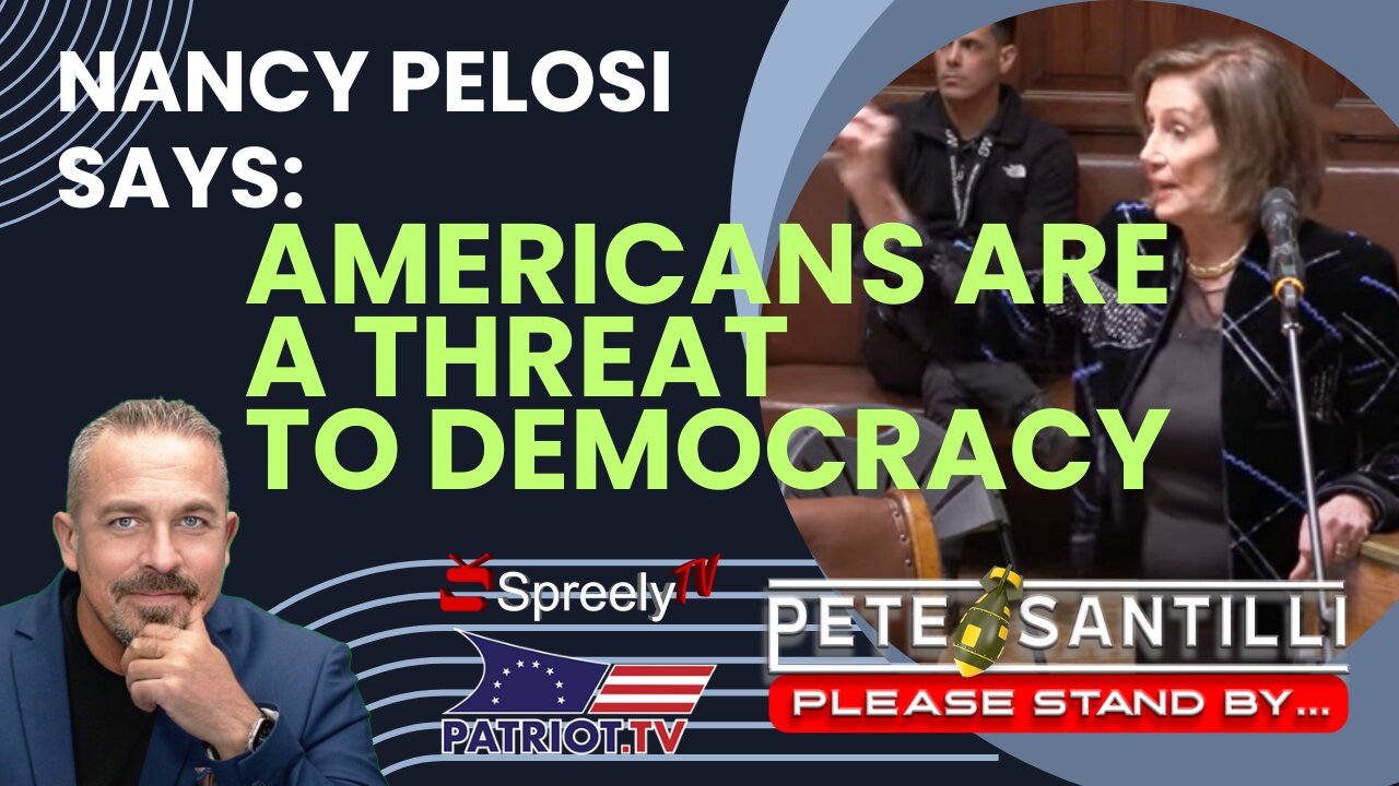 Nancy Pelosi Says Americans Are a Threat To Democracy [Pete Santilli Show]