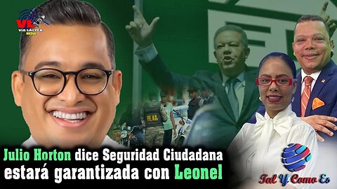 JULIO HORTON DICE SEGURIDAD CIUDADANA ESTARA GARANTIZADA CON LEONEL - TAL Y COMO ES