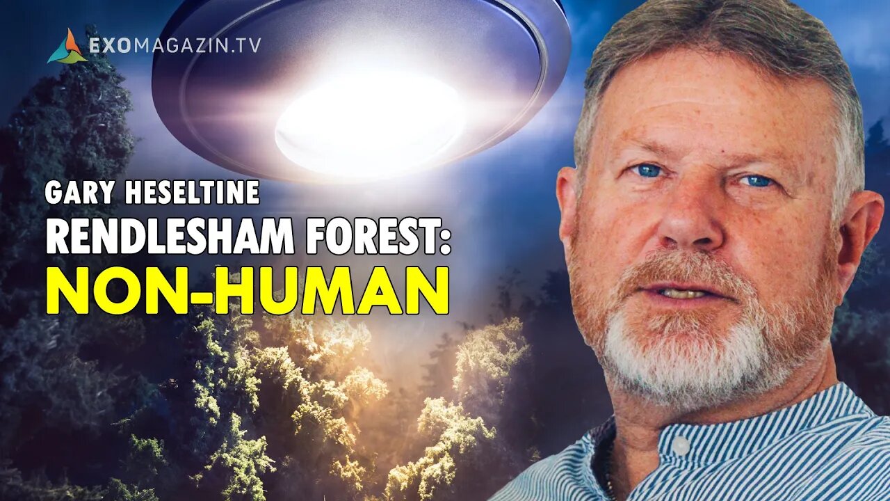 Non-Human - The Rendlesham Forest Case re-investigated (Gary Heseltine) | EXOMAGAZIN