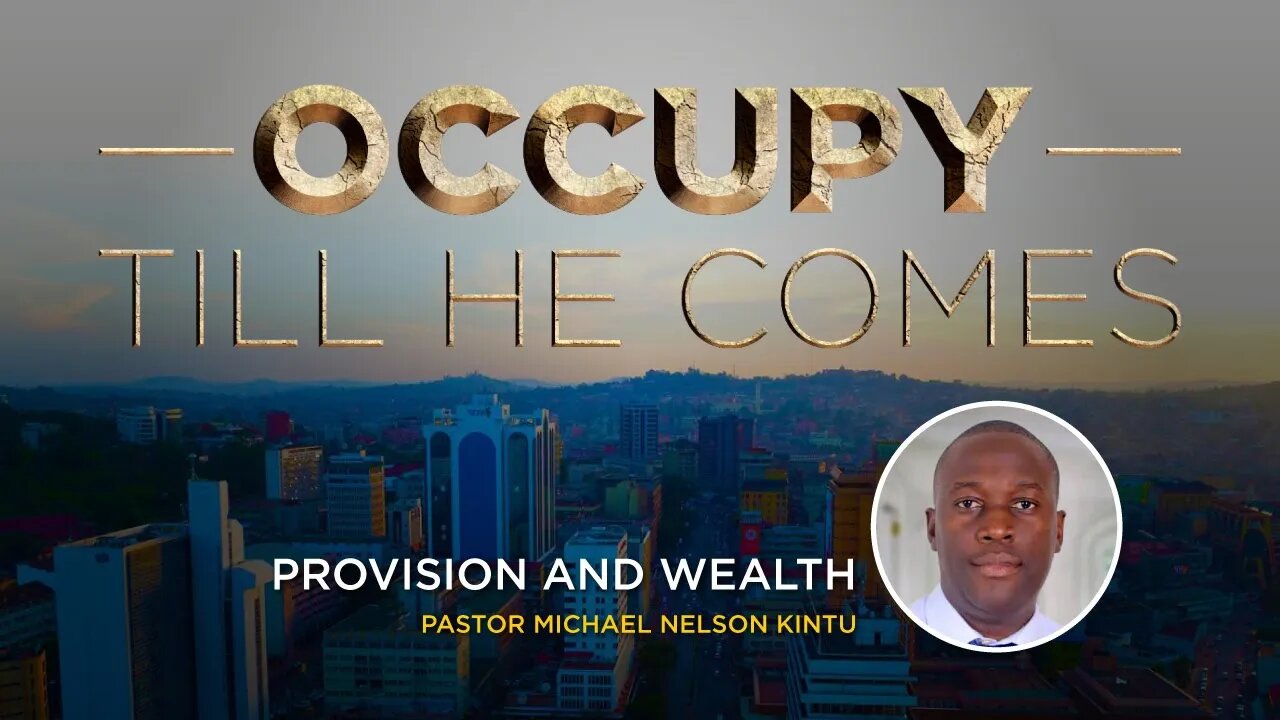 PROVISION & WEALTH by Ps. Michael Nelson Kintu 19th July 2022