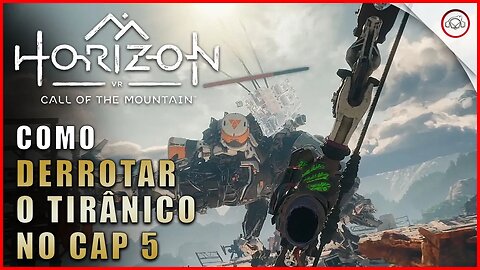 Horizon Call of the Mountain, Como derrotar o Tirânico no Cap 5| super-Dica