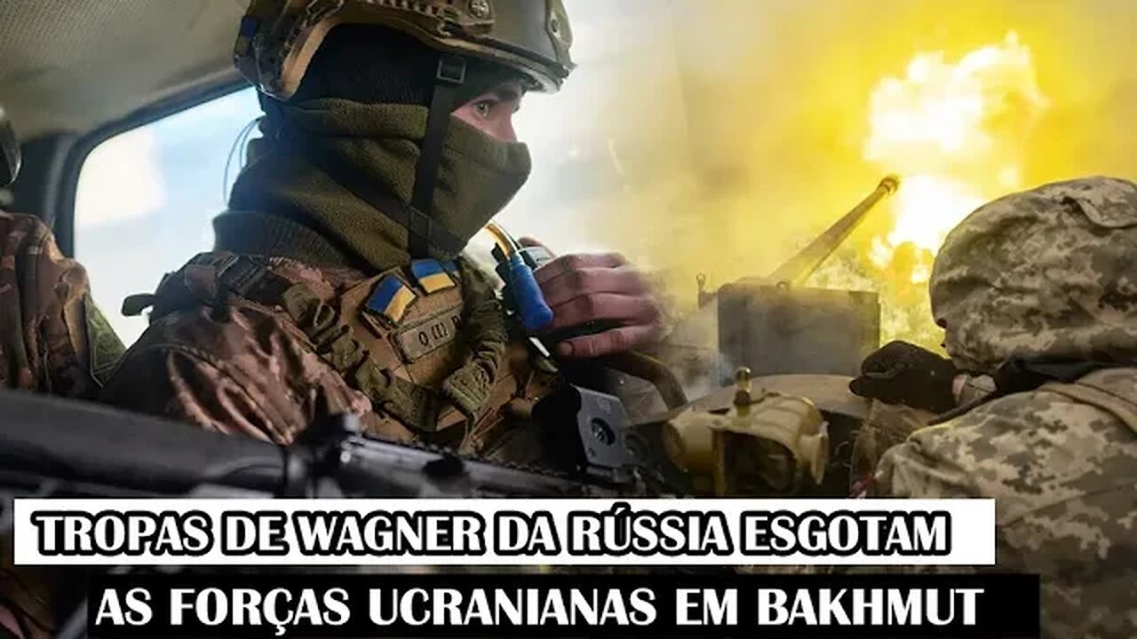 Tropas De Wagner Da Rússia Esgotam As Forças Ucranianas Em Bakhmut