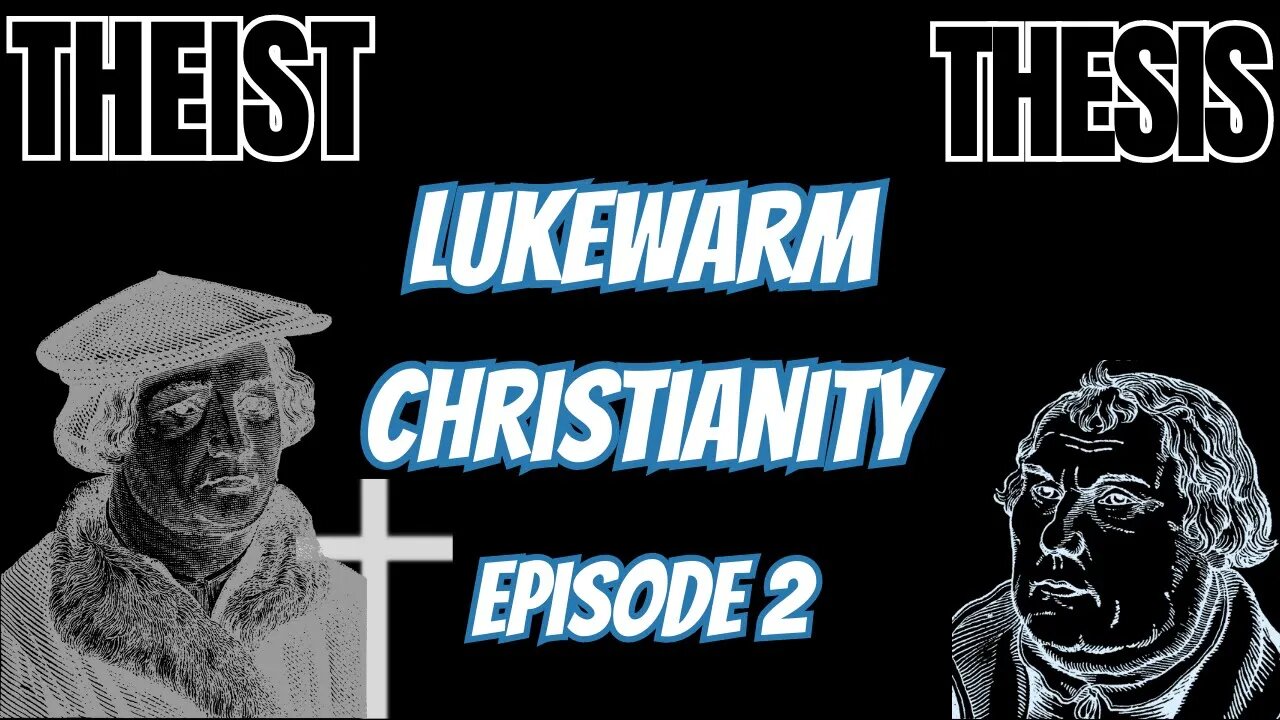 Lukewarm Christianity | Part 1 | Theist Thesis Podcast Episode 2