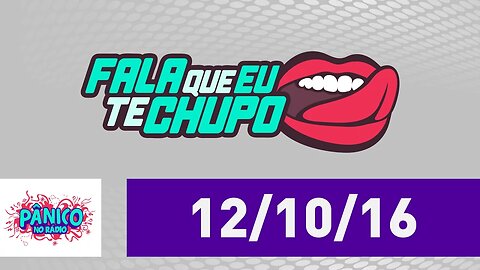 Fala Que Eu Te Chupo - Pânico - 12/10/16