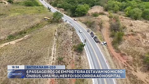 Batida na BR-259: 6 Passageiros de Empreiteira estavam no Micro-ônibus, uma Mulher foi Socorrida.