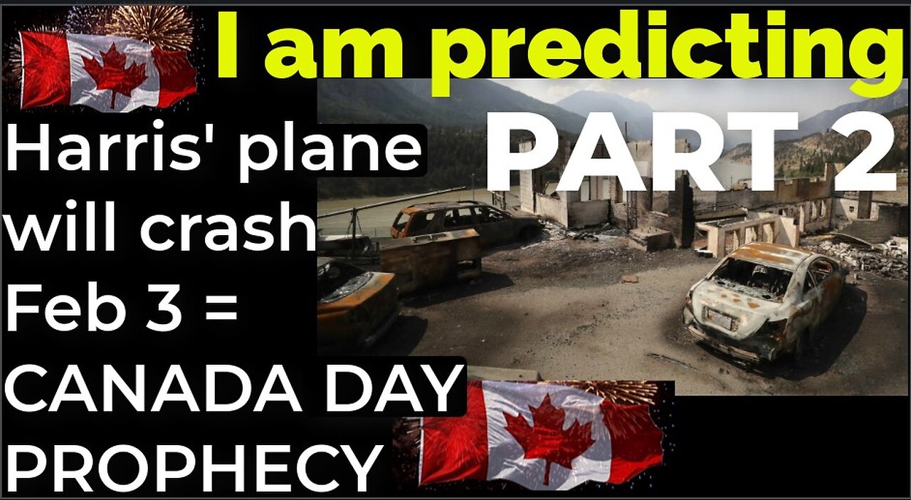 PART 2 - I am predicting: Harris' plane will crash on Feb 3 = CANADA DAY PROPHECY