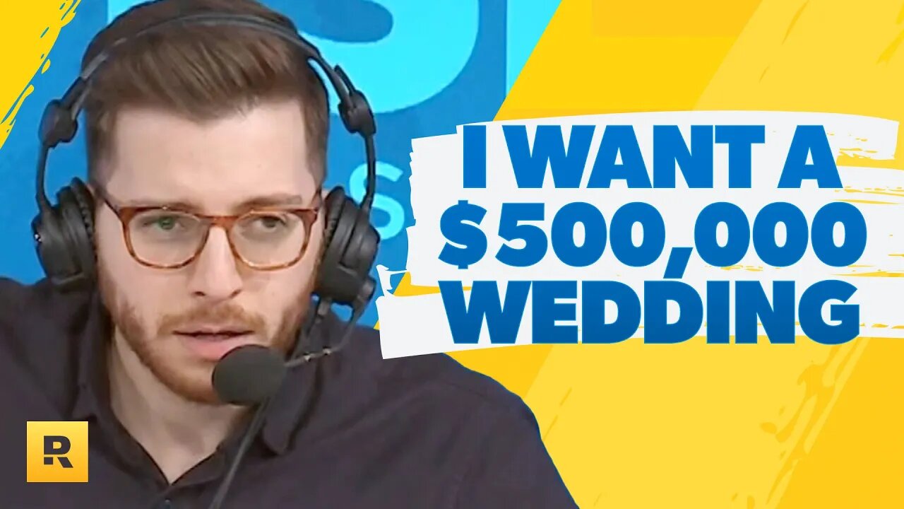 I Want A $500,000 Wedding (I Still Live With My Parents!)