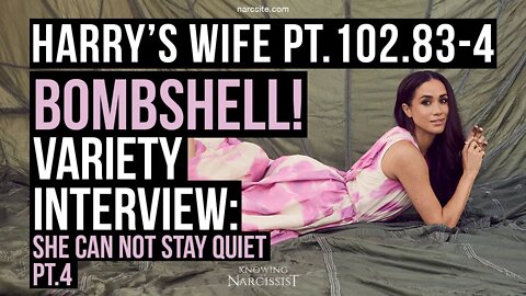 Harry´s Wife 102.83.4 Bombshell! Variety Interview : She Cannot Stay Quiet! Part 4 (Meghan Markle)