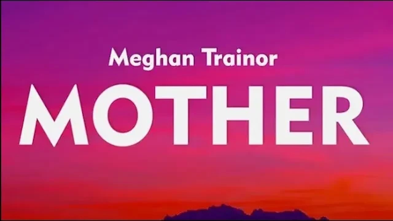 Meghan Trainor - Mother (Lyrics) - i am your mother you listen to me