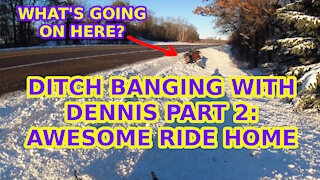 Ditch banging with Dennis Part 2