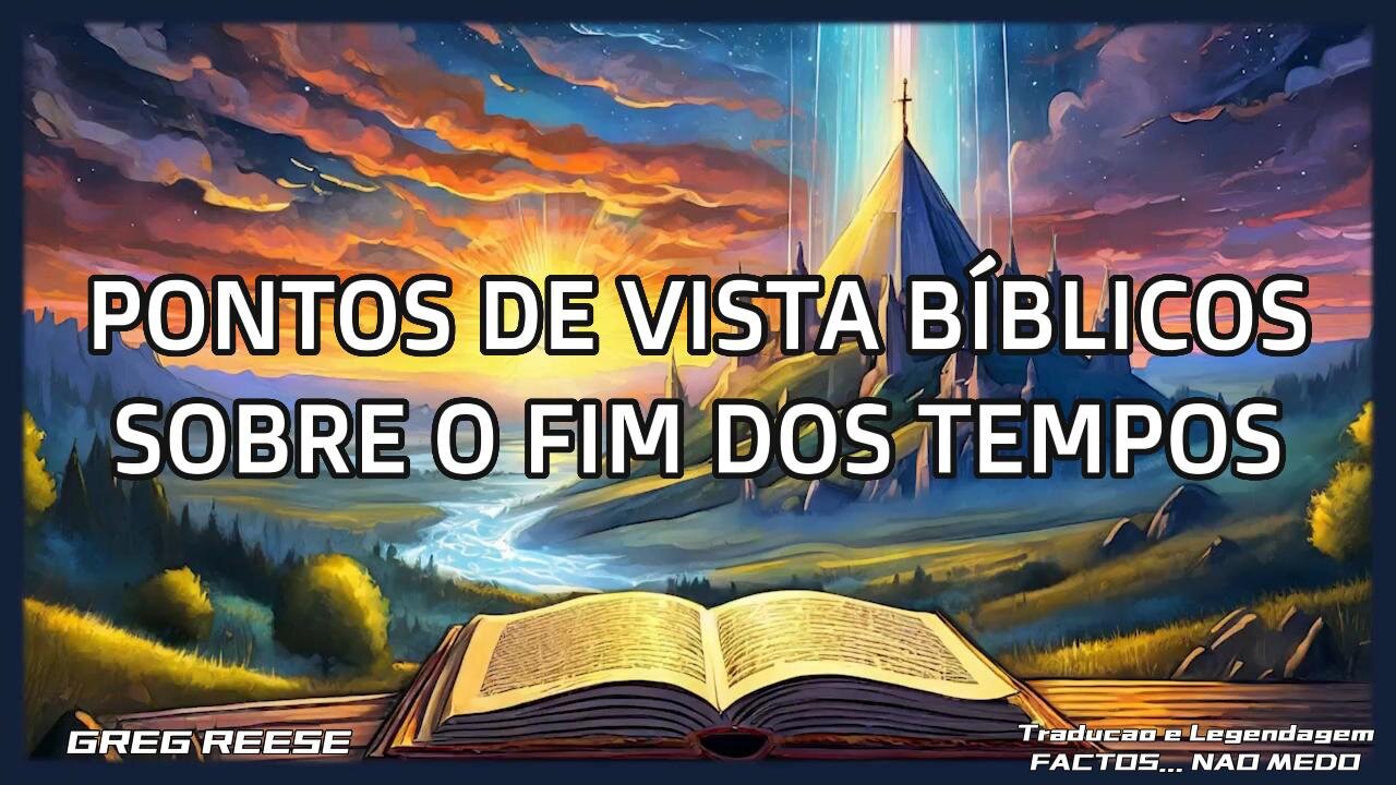 🎬💥PONTOS DE VISTA BÍBLICOS SOBRE O FIM DOS TEMPOS (GREG REESE)💥🎬