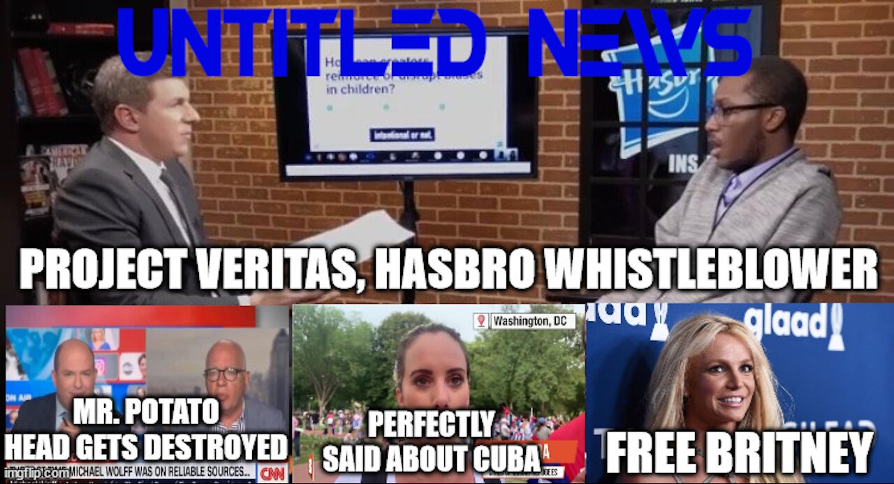 Project Veritas on Hasbro, Stelter Destroyed, Cuba News, Free Britney