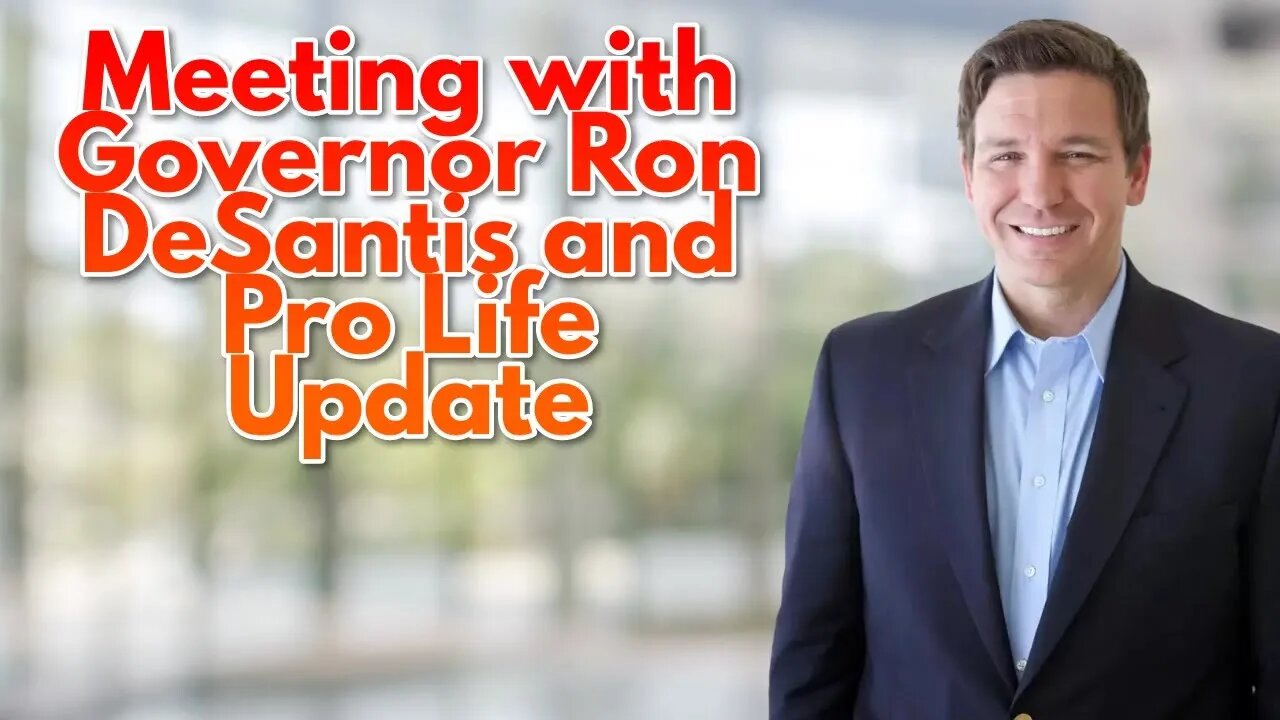 Meeting with Governor Ron DeSantis and Pro Life Update