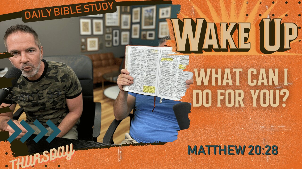 WakeUp Daily Devotional | What Can I Do For You? | Matthew 20:28