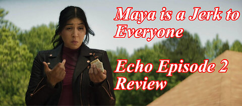 Maya is a Jerk to Everyone: Echo Episode 2