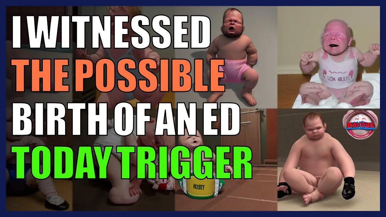 I witnessed the possible birth of an ED today trigger