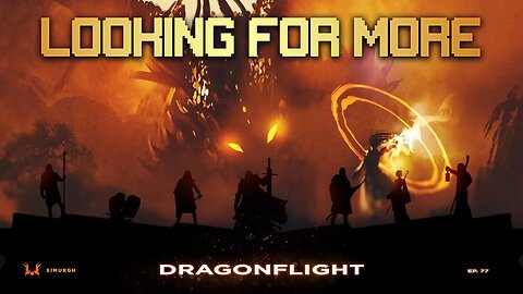 Looking For More - Episode 77 - Dragonflight [The Gamer's Podcast]