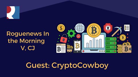 RogueNews In the Morning - V, CJ Guest CryptoCowboy